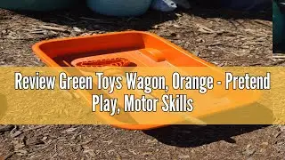 Review Green Toys Wagon, Orange - Pretend Play, Motor Skills, Kids Outdoor Toy Vehicle. No BPA, phth