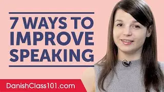 7 Ways to Improve Your Danish Speaking