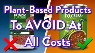 10 Plant Based Products To AVOID At All Costs (And 2 That Are ACTUALLY Safe)