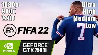 Fifa 22 - GTX 750 Ti | 1080p -900p -720p | -Ultra -High -Medum -Low