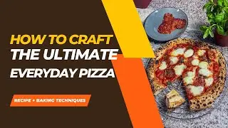 How to Craft the Ultimate Everyday Pizza | Iresistible Pizza Recipe Revealed!