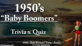 History of the 1950s - &ldquo;Baby Boomers&rdquo; &ndash; Trivia & Quiz &ndash; #6