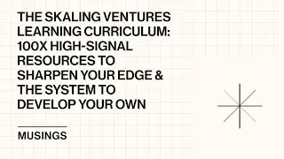 SV Learning Curriculum: 100x High-Signal Resources to Sharpen Your Edge & System to Develop Your Own