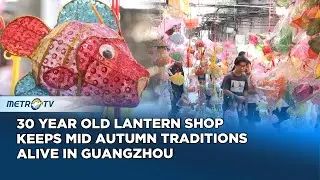 Handmade Lantern Shop in Guangzhou Shines Bright for Mid-Autumn Festival
