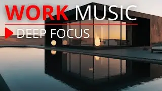 Deep Focus Work Music &ndash; Stay Productive, Calm & Locked In