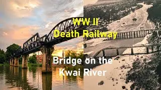 Bridge on the River Kwai | A WW II History | Death Railway | Thailand