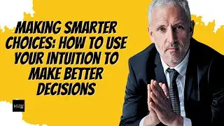 Making Smarter Choices How to Use Your Intuition to Make Better Decisions🔮