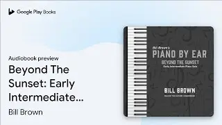 Beyond The Sunset: Early Intermediate Piano&hellip; by Bill Brown &middot; Audiobook preview