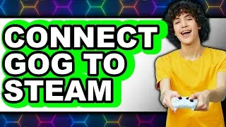 How to Connect GOG to Steam in 2025 - Full Guide