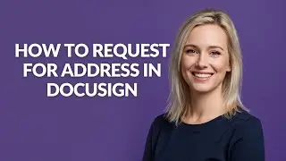 How to Request for Address In Docusign - Julia'sTutorials