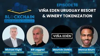 Episode 18: Vi&ntilde;a Eden Uruguay Resort & Winery Tokenization