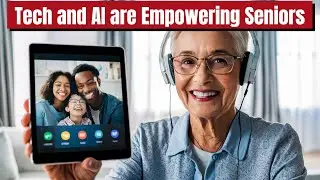 How Tech & AI Are Empowering Seniors