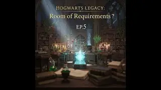 HOGWARTS LEGACY: Room of requirements ? EP.5