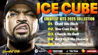 Ice Cube Best Songs - Ice Cube Greatest Hits - Ice Cube Full Album 2025