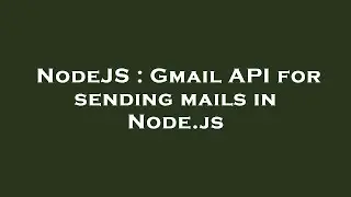 NodeJS : Gmail API for sending mails in Node.js