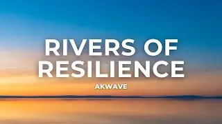 Akwave - Rivers of Resilience (Official Lyric Video)