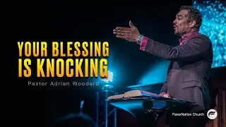 Your Blessing is Knocking | Pastor Adrian S. Woodard | FavorNation Church