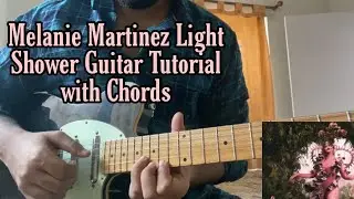Melanie Martinez - Light Shower // Guitar Tutorial (Lesson)