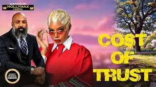 COST OF TRUST - (NANCY ISIME | IFEANYI KALU | ANGEL UFOMO) LATEST NIGERIAN MOVIES
