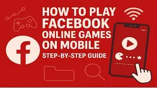 How to Play Facebook Online Games on Mobile | Step-by-Step Guide
