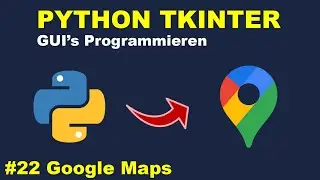 Google Maps Programmieren Teil 8 | Python GUI's mit Tkinter Programmieren #22