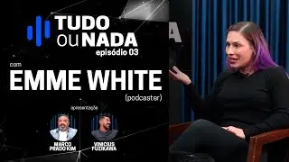 EMME WHITE - Tudo ou Nada #03