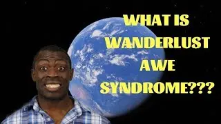 What Is Wanderlust Awe Syndrome?