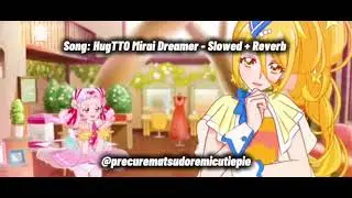 hugtto precure - hugtto mirai dreamer (slowed + reverb)