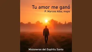 Tu amor me ganó (feat. P. Marcos Alba msps)