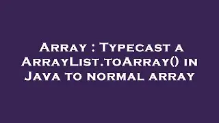 Array : Typecast a ArrayList.toArray() in Java to normal array