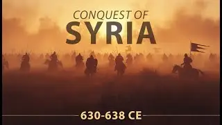 Muslim Heroes Series | Conquest of Syria: 630-638 CE