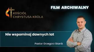 Nie wspominaj dawnych lat | Grzegorz Stanik | 25.09.2022