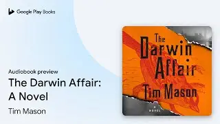 The Darwin Affair: A Novel by Tim Mason &middot; Audiobook preview