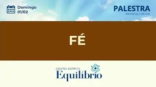 F&eacute; - Palestra no Centro Esp&iacute;rita Equil&iacute;brio
