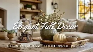 🍂 Elegant Fall Decor Without the Orange Overload