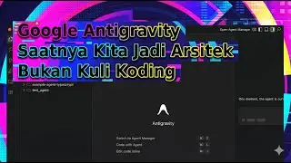 Google Antigravity: Saatnya Kita Jadi Arsitek, Bukan Kuli Koding