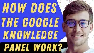 How Does The Google Knowledge Panel Work - Full Guide