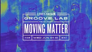 Groove Lab E3 feat. Moving Matter &bull; Interviews &bull;&nbsp;Jams &bull; Visuals