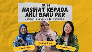 Ep 67 | Nasihat kepada ahli baru PKR - Jangan Sibuk Jadi Pembodek