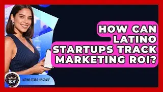 How Can Latino Startups Track Marketing ROI? - Latino Start Up Space