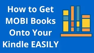 How to Get MOBI Books Onto Your Kindle EASILY