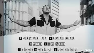 Rotimi Ft. Nektunez -Make You Say (TequeMusic Bootleg)