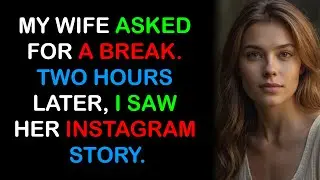 My Wife Asked for a Break. Two Hours Later, I Saw Her Instagram Story