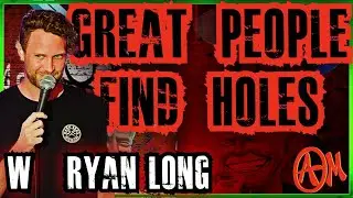 Great People Find Holes w/ Ryan Long