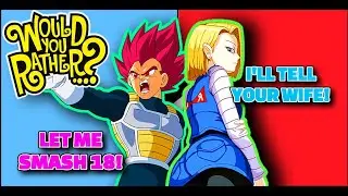 Vegeta and Android 18 Play Would You Rather!
