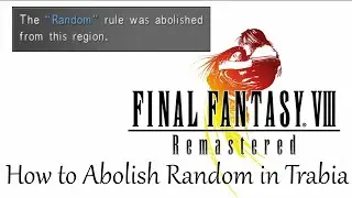 Final Fantasy VIII Remastered - How to Abolish Random in Trabia