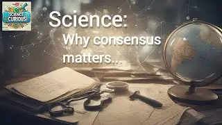 Understanding Scientific Consensus   Why it matters