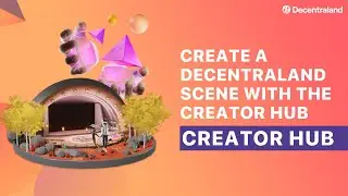 DCL Creator Hub: Making a Scene with the Creator Hub