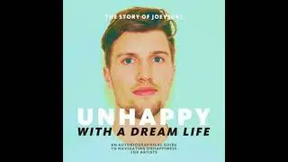Unhappy With A Dream Life: An autobiographical guide to navigating unhappiness for artists