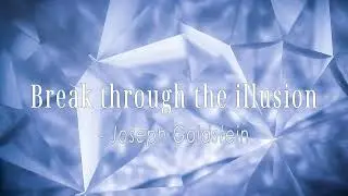 Break through the illusion: Contemplation of Impermanence | Joseph Goldstein